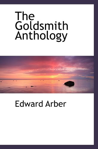 The Goldsmith Anthology (9781117342580) by Arber, Edward