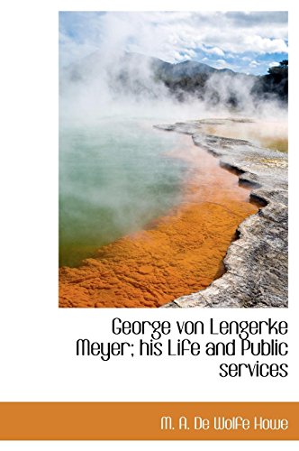9781117343433: George Von Lengerke Meyer; His Life and Public Services