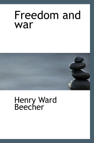Freedom and war (9781117344980) by Beecher, Henry Ward