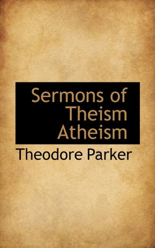 Sermons of Theism Atheism (9781117346915) by Parker, Theodore