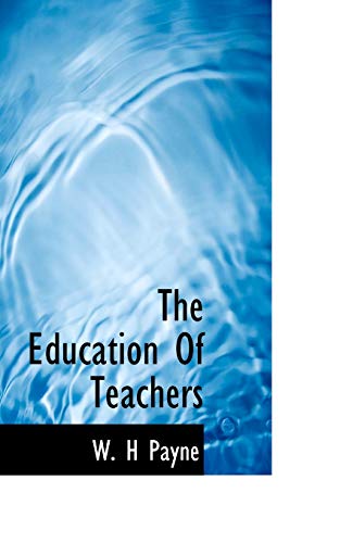 The Education of Teachers - W H Payne