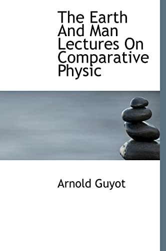 9781117350004: The Earth And Man Lectures On Comparative Physic