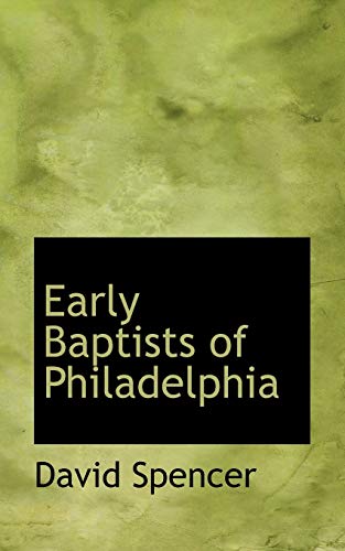 Early Baptists of Philadelphia (9781117350158) by Spencer, David