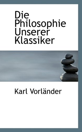 Die Philosophie Unserer Klassiker (German Edition) (9781117352497) by Vorlnder, Karl; Vorlander, Karl