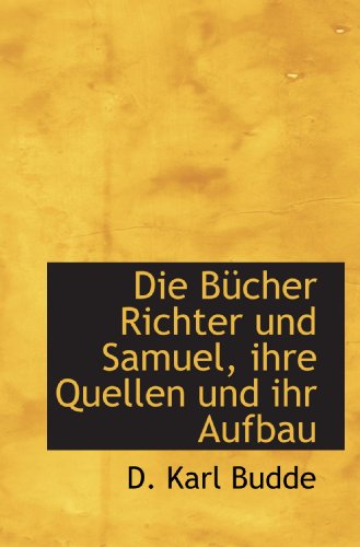 Stock image for Die Bcher Richter und Samuel, ihre Quellen und ihr Aufbau (German and German Edition) for sale by Revaluation Books