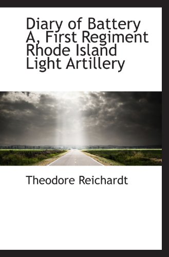 Stock image for Diary of Battery A, First Regiment Rhode Island Light Artillery for sale by Revaluation Books