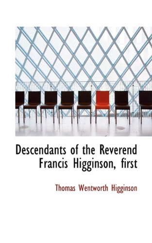 Descendants of the Reverend Francis Higginson, first (9781117353678) by Higginson, Thomas Wentworth