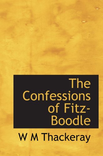 The Confessions of Fitz-Boodle (9781117357744) by Thackeray, W M