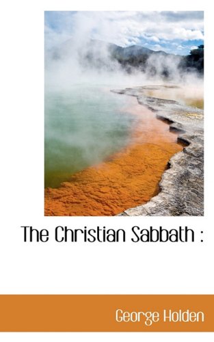 The Christian Sabbath (9781117360393) by Holden, George