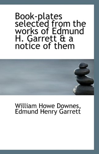 Book-plates selected from the works of Edmund H. Garrett & a notice of them (9781117364421) by Downes, William Howe; Garrett, Edmund Henry