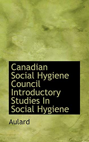 Canadian Social Hygiene Council Introductory Studies In Social Hygiene - Aulard