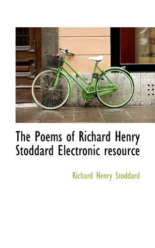 The Poems of Richard Henry Stoddard Electronic resource (9781117372044) by Stoddard, Richard Henry