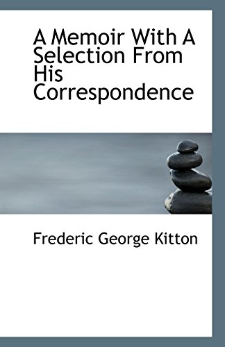 A Memoir With A Selection From His Correspondence (9781117372662) by Kitton, Frederic George