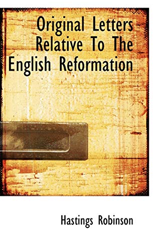 Original Letters Relative To The English Reformation (9781117374284) by Robinson, Hastings