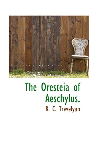 The Oresteia of Aeschylus. (9781117374345) by Trevelyan, R. C.