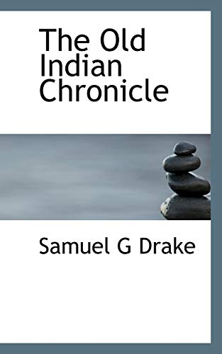 The Old Indian Chronicle (9781117375052) by Drake, Samuel G
