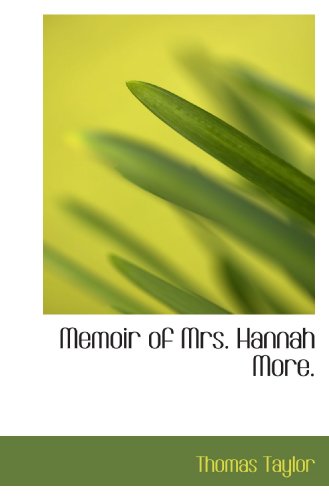 Memoir of Mrs. Hannah More. (9781117376240) by Taylor, Thomas