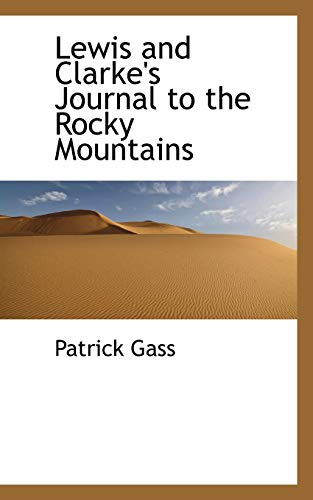 Lewis and Clarke's Journal to the Rocky Mountains (9781117376912) by Gass, Patrick