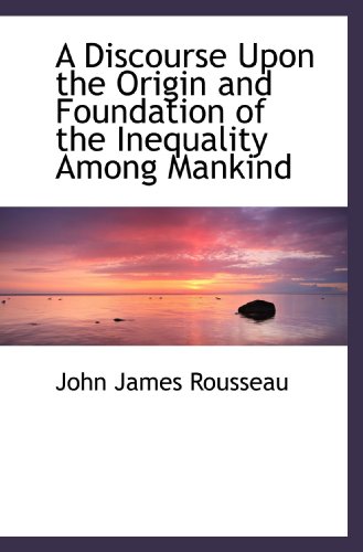 Beispielbild fr A Discourse Upon the Origin and Foundation of the Inequality Among Mankind zum Verkauf von Revaluation Books