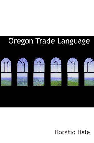 Oregon Trade Language (9781117380643) by Hale, Horatio