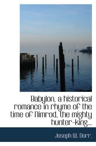 Beispielbild fr Babylon, a historical romance in rhyme of the time of Nimrod, the mighty hunter-king. zum Verkauf von Revaluation Books