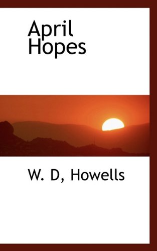 April Hopes (Hardback) - Deceased W D Howells