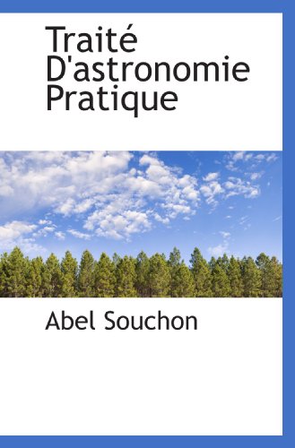 Imagen de archivo de Trait D'astronomie Pratique (French and French Edition) a la venta por Revaluation Books