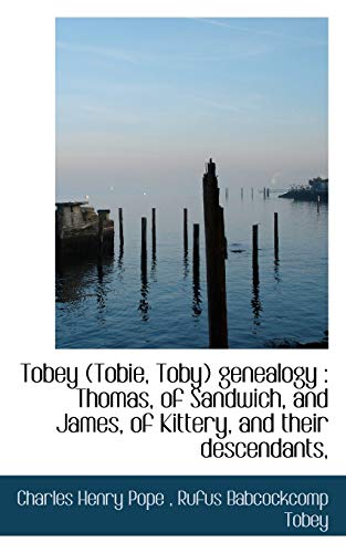 Beispielbild fr Tobey (Tobie, Toby) Genealogy: Thomas, of Sandwich, and James, of Kittery, and Their Descendants, zum Verkauf von Lucky's Textbooks