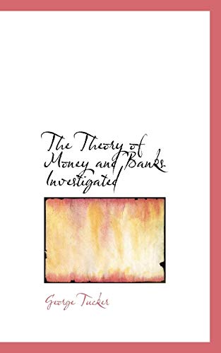 The Theory of Money and Banks Investigated (9781117384405) by Tucker, George