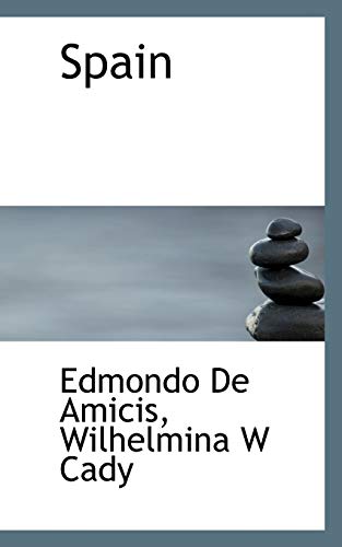 Spain (9781117385266) by Amicis, Edmondo De; Cady, Wilhelmina W