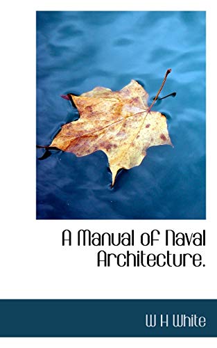 A Manual of Naval Architecture. (9781117389967) by White, W H