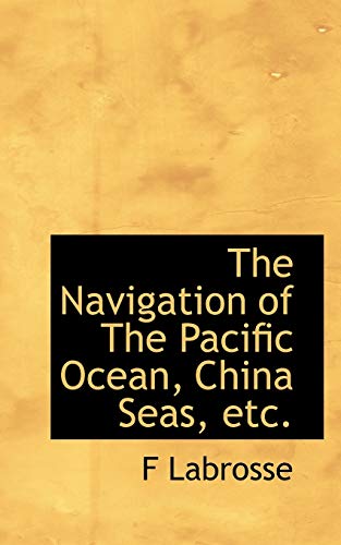 Stock image for The Navigation of the Pacific Ocean, China Seas, Etc for sale by medimops