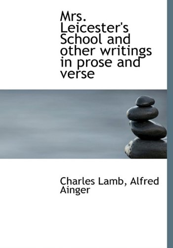 Mrs. Leicester's School and other writings in prose and verse (9781117390871) by Lamb, Charles; Ainger, Alfred