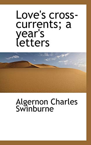 Love's cross-currents; a year's letters (9781117392585) by Swinburne, Algernon Charles