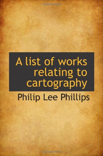 A list of works relating to cartography (9781117393179) by Phillips, Philip Lee