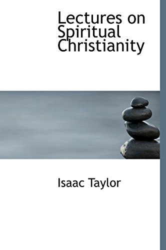 Lectures on Spiritual Christianity (9781117394718) by Taylor, Isaac