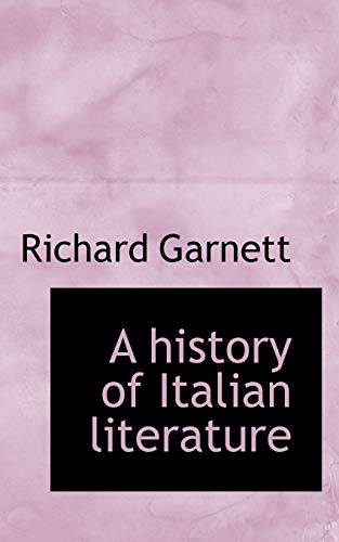 A history of Italian literature (9781117396132) by Garnett, Richard
