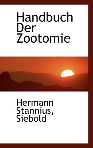 Handbuch Der Zootomie (German Edition) (9781117397597) by Stannius, Hermann; Siebold, .