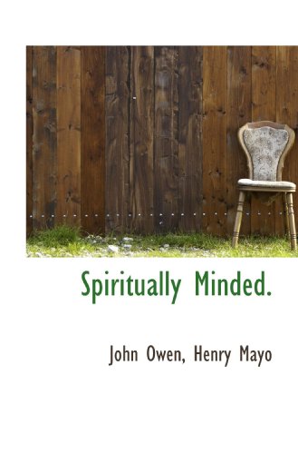 Spiritually Minded. (9781117398358) by Owen, John; Mayo, Henry
