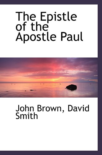 The Epistle of the Apostle Paul (9781117401065) by Brown, John; Smith, David