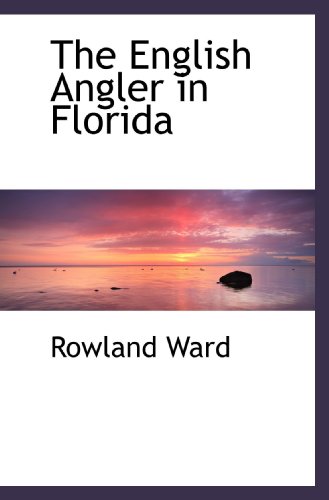 The English Angler in Florida (9781117402499) by Ward, Rowland