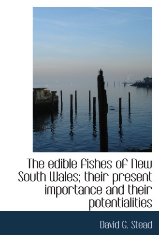 Beispielbild fr The edible fishes of New South Wales; their present importance and their potentialities zum Verkauf von Revaluation Books