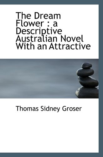 Stock image for The Dream Flower : a Descriptive Australian Novel With an Attractive for sale by Revaluation Books