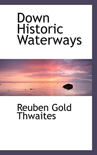 Down Historic Waterways (9781117403830) by Thwaites, Reuben Gold
