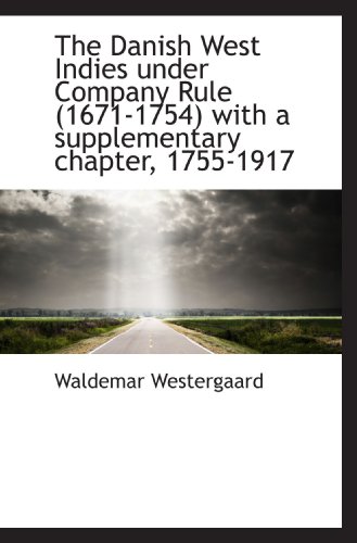 Imagen de archivo de The Danish West Indies under Company Rule (1671-1754) with a supplementary chapter, 1755-1917 a la venta por Revaluation Books