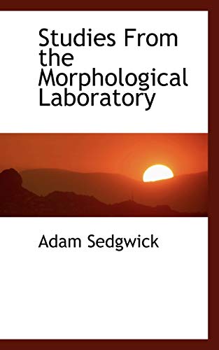 Studies From the Morphological Laboratory (9781117406916) by Sedgwick, Adam