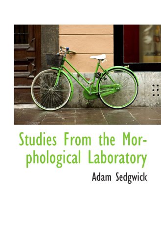 Studies From the Morphological Laboratory (9781117406923) by Sedgwick, Adam