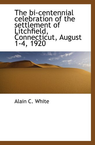 Beispielbild fr The bi-centennial celebration of the settlement of Litchfield, Connecticut, August 1-4, 1920 zum Verkauf von Revaluation Books