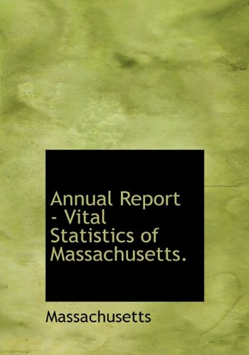 Annual Report - Vital Statistics of Massachusetts. (9781117414416) by Massachusetts, .