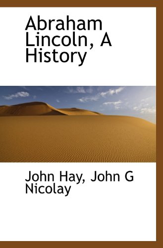 Abraham Lincoln, A History (9781117415871) by Hay, John; Nicolay, John G